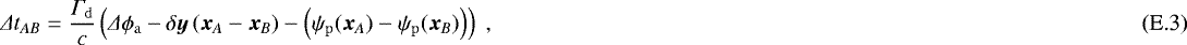 \begin{align}\Delta t_{AB} = \dfrac{\Gamma_{\mathrm{d}}}{c} \left( \Delta \phi_{\mathrm{a}} - \delta \boldsymbol{y} \left(\boldsymbol{x}_A - \boldsymbol{x}_B \right) - \left( \psi_{\mathrm{p}}(\boldsymbol{x}_A) - \psi_{\mathrm{p}}(\boldsymbol{x}_B) \right) \right) \;, \vspace*{2.5pt}\end{align}