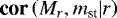 $\textbf{cor}\left(M_r,m_{\textrm{st}}|r\right)$