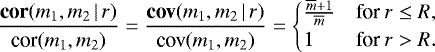 \begin{equation*} \frac{\textbf{cor}(m_1,m_2\,|\,r)}{\textrm{cor}(m_1,m_2)} = \frac{\textbf{cov}(m_1,m_2\,|\,r)}{\textrm{cov}(m_1,m_2)} = \begin{cases} \frac{\overline{m}+1}{\overline{m}} & \textrm{for } r\le R,\\ 1 & \textrm{for } r>R. \end{cases}\end{equation*}