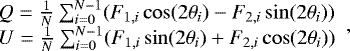 \begin{equation*} \begin{array}{l} \hskip-5pt Q = \frac{1}{N} \sum_{i=0}^{N-1} (F_{1,i}\cos(2\theta_i) - F_{2,i}\sin(2\theta_i)) \\ \hskip-5pt U = \frac{1}{N} \sum_{i=0}^{N-1} (F_{1,i}\sin(2\theta_i) + F_{2,i}\cos(2\theta_i)) \end{array} ,\end{equation*}