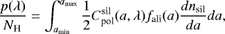 \begin{eqnarray*} \frac{p({\lambda})}{N_{\textrm{H}}}= \int_{a_{\textrm{min}}}^{a_{\textrm{max}}} \frac{1}{2}C_{\textrm{pol}}^{\textrm{sil}}(a, \lambda)f_{\textrm{ali}}(a) \frac{dn_{\textrm{sil}}}{da}da,\end{eqnarray*}