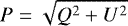 \begin{equation*}P=\sqrt{Q^2+U^2} \end{equation*}