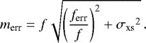 \begin{equation*} \mbox{$m_{\textrm{err}}$} = f \sqrt{\left(\frac{f_{\textrm{err}}}{f}\right)^{2} + {\sigma_{\textrm{xs}}}^2}\,.\end{equation*}