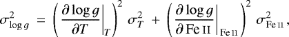 \begin{equation*} \sigma_{\log {g}}^2 \: =\: \left(\left.\frac{\partial \log {g}}{\partial T}\right|_{T}\right)^2\, \sigma_{T}^2 \: +\: \left(\left.\frac{\partial \log {g}}{\partial\, \text{Fe\,\textsc{ii}\,}}\right|_{\,\text{Fe\,\textsc{ii}\,}}\right)^2\, \sigma_{\text{Fe\,\textsc{ii}\,}}^2, \end{equation*}