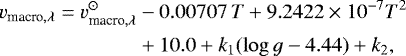 \begin{equation*}\begin{aligned} v_{\textrm{macro},\lambda} = {} v^{\odot}_{\textrm{macro},\lambda} & - 0.00707\, T + 9.2422\times 10^{-7} T^2 \\ &+10.0 + k_1(\log {g} - 4.44) + k_2, \end{aligned} \end{equation*}