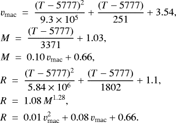 \begin{align*}&v_{\textrm{mac}}\: =\: \frac{(T-5777)^2}{9.3\times 10^5} + \frac{(T-5777)}{251} + 3.54, \nonumber\\ &M\: =\: \frac{(T-5777)}{3371} + 1.03, \nonumber\\ &M\: =\: 0.10\, v_{\textrm{mac}} +0.66, \\ &R\: =\: \frac{(T-5777)^2}{5.84\times 10^6} + \frac{(T-5777)}{1802} + 1.1, \nonumber\\ &R\: =\: 1.08\,M^{1.28}, \nonumber\\ &R\: =\: 0.01\, v_{\textrm{mac}}^2 + 0.08\, v_{\textrm{mac}} + 0.66. \nonumber \end{align*}