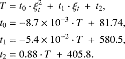 \begin{align*}T& = t_0\cdot \xi_t^2 \: +\: t_1\cdot \xi_t \: +\: t_2, \nonumber\\ t_0& = -8.7\times 10^{-3}\cdot T \: +\: 81.74,\\ t_1& = -5.4\times 10^{-2}\cdot T \: +\: 580.5, \nonumber\\ t_2& = 0.88\cdot T \: +\: 405.8. \nonumber \end{align*}