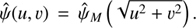 $$ \widehat\psi{(u,\upsilon)}={\widehat\psi}_M{(\sqrt{u^2+\upsilon^2})}. $$