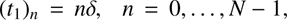 $$ \begin{array}{cc}{\begin{array}{c}(t_1)\end{array}}_n=n\delta,&n=0,\dots,N-1,\end{array} $$