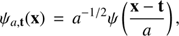 $$ \psi_{a,\mathbf t}{(\mathbf X)}=a^{-1/2}\psi{(\frac{\mathbf x-\mathbf t}a)}, $$