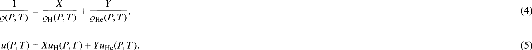 \begin{align}\frac{1}{\varrho(P,T)} &= \frac{X}{\varrho_{\textrm{H}}(P,T)} + \frac{Y}{\varrho_{\textrm{He}}(P,T)},\\ \nonumber\\ u(P,T) &= Xu_{\textrm{H}}(P,T) + Yu_{\textrm{He}}(P,T). \end{align}
