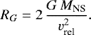 \begin{equation*}R_G = 2\,\frac{G\,M_{\textrm{NS}}}{v_{\textrm{rel}}^2}.\end{equation*}