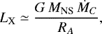 \begin{equation*}L_{\textrm{X}} \simeq \frac{G\,M_{\textrm{NS}}\,\dot{M}_C}{R_A},\end{equation*}