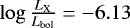 $\log{\frac{L_{\textrm{X}}}{L_{\textrm{bol}}}} = -6.13$