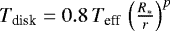 $T_{\textrm{disk}} = 0.8\,T_{\textrm{eff}}\,\left(\frac{R_*}{r}\right)^p$