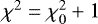 $\chi^2=\chi^2_0+1$