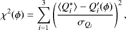 \begin{equation*} \chi^2(\phi)=\sum_{i=1}^3\left( \frac{\langle Q_i^*\rangle - Q_i'(\phi)}{\sigma_{Q_i}} \right)^2,\end{equation*}