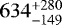 $634^{+280}_{-149}$