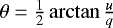 $\theta=\frac{1}{2}\arctan{\frac{u}{q}}$