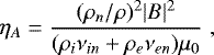 \begin{equation*}\eta_A=\frac{(\rho_n/\rho)^2|B|^2}{(\rho_i\nu_{in}+\rho_e\nu_{en})\mu_0} \hspace{3pt}, \end{equation*}