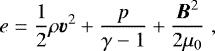 \begin{equation*}e=\frac{1}{2}\rho \vec{v}^2+\frac{p}{\gamma-1}+\frac{\vec{B}^2}{2\mu_0}\hspace{3pt}, \end{equation*}