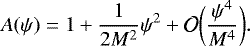 Mathematical equation: \begin{equation*} A(\psi) = 1 + \frac{1}{2M^2}\psi^2 + \mathcal{O}\bigg(\frac{\psi^4}{M^4}\bigg). \end{equation*}