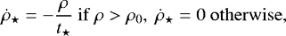Mathematical equation: \begin{equation*} \dot{\rho}_{\star} = -\frac{\rho}{t_{\star}} ~\mathrm{if}~ \rho > \rho_0,~ \dot{\rho}_{\star} = 0 ~ \mathrm{otherwise,} \end{equation*}