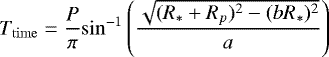\begin{equation*}T_{\rm{time}} = \frac{P}{\pi} \mathrm{sin}^{-1}\left(\frac{\sqrt{(R_* + R_p)^2 - (bR_*)^2}}{a}\right) \end{equation*}