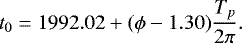 \begin{equation*}{t_0}=1992.02 + ({\phi} - 1.30){\frac{T_p}{2{\pi}}} .\end{equation*}