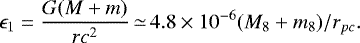 \begin{equation*} {{\epsilon}_1}=\frac{G(M+m)}{rc^2} \,{\simeq}\,4.8\times10^{-6}({M_8+m_8})/r_{pc}. \end{equation*}