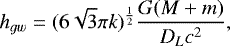 \begin{equation*} {h_{gw}}=({6\sqrt{3}\pi{k}})^{\frac{1}{2}}\frac{G(M+m)}{D_Lc^2}, \end{equation*}