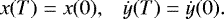\begin{equation*}\begin{array}{ll} \hspace*{-4pt}x(T)=x(0), & \dot{y}(T)=\dot{y}(0). \end{array}\end{equation*}
