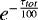 $e^{- \frac{\tau_{tot}}{100}}$