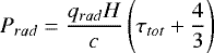 \begin{equation*} P_{rad} = \frac{q_{rad} H }{c} \left( \tau_{tot} &#x002B; \frac{4}{3} \right)\end{equation*}