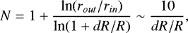 \begin{eqnarray*} N = 1&#x002B; \frac{\text{ln}(r_{out}/r_{in})}{\text{ln}(1 &#x002B; dR / R)} \sim \frac{10}{dR / R},\end{eqnarray*}