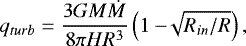 \begin{equation*} q_{turb} = \frac{3 G M \dot{M}}{8 \pi H R^3} \left( 1 - \sqrt[]{R_{in}/R} \right) ,\end{equation*}
