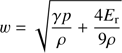 Mathematical equation: $$ w=\sqrt{\frac{\gamma p}\rho+\frac{4E_\mathrm r}{9\rho}} $$