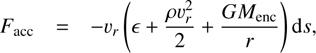 Mathematical equation: $$ F_\mathrm{acc}=-v_r{\left(\epsilon+\frac{\rho v_r^2}2+\frac{GM_\mathrm{enc}}r\right)\mathrm ds,} $$