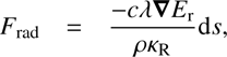 Mathematical equation: $$ F_\mathrm{rad}=\frac{-c\lambda\boldsymbol\nabla E_\mathrm r}{\rho\kappa_\mathrm R}\mathrm ds, $$