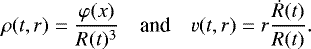 \begin{equation*} \rho(t,r)= \frac{\varphi(x)}{R(t)^3} \quad {\textrm{and}} \quad v(t,r) = r \frac{\dot{R}(t)}{R(t)}. \end{equation*}