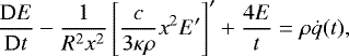 \begin{align*} \frac{\textrm{D}E}{\textrm{D}t} - \frac1{R^2 x^2} \left[\frac{c}{3\kappa\rho} x^2 E&#x0027;\right]&#x0027; &#x002B; \frac{4E}{t} = \rho\dot{q}(t),\end{align*}