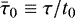 $\bar\tau_0\equiv\tau/t_0$