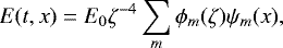 \begin{align*} E(t,x)= E_0 \zeta^{-4}\sum_m \phi_m(\zeta)\psi_m(x),\vspace*{-3pt} \end{align*}