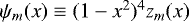 $\psi_m(x)\equiv(1-x^2)^4 z_m(x)$