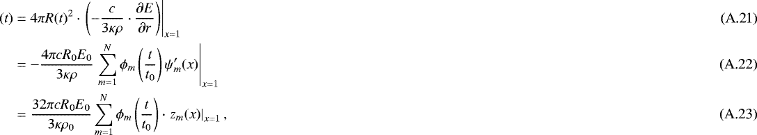 \begin{align}\fontsize{5.6}{7}\selectfont (t) &= 4\pi R(t)^2 \cdot\left. \left(-\frac{c}{3\kappa\rho}\cdot\frac{\partial E}{\partial r}\right) \right|_{x=1}\\ &=-\frac{4\pi c R_0 E_0}{3\kappa\rho} \left. \sum_{m=1}^N \phi_m\left(\frac{t}{t_0}\right) \psi'_{m}(x) \right|_{x=1}\\ &= \frac{32\pi c R_0 E_0}{3\kappa\rho_0} \sum_{m=1}^N \phi_m\left(\frac{t}{t_0}\right) \cdot \left.z_m(x)\right|_{x=1}, \end{align}