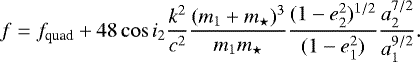 \begin{eqnarray*} f = f_{\text{quad}} + 48 \cos i_{2} \frac{k^2}{c^2}\frac{(m_{1}+m_{\star})^3}{m_{1}m_{\star}} \frac{(1-e^{2}_{2})^{1/2}}{(1-e^{2}_{1})} \frac{a^{7/2}_{2}}{a^{9/2}_{1}}.\end{eqnarray*}