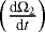 $\left(\frac{\textrm{d}\mathrm{\Omega}_{2}}{\textrm{d}t}\right)$