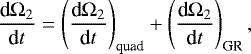 \begin{eqnarray*} \frac{\textrm{d}\mathrm{\Omega}_{2}}{\textrm{d}t} = \left(\frac{\textrm{d}\mathrm{\Omega}_{2}}{\textrm{d}t}\right)_{\text{quad}} + \left(\frac{\textrm{d}\mathrm{\Omega}_{2}}{\textrm{d}t}\right)_{\text{GR}},\end{eqnarray*}
