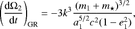\begin{eqnarray*} \left(\frac{\textrm{d}\mathrm{\Omega}_{2}}{\textrm{d}t}\right)_{\text{GR}} = -3 k^{3} \frac{(m_{1} + m_{\star})^{3/2}}{a_{1}^{5/2} c^{2} (1 - e_{1}^{2})},\end{eqnarray*}