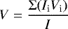 Mathematical equation: \begin{equation*} V = \frac{\mathrm\Sigma (I_{\textrm{i}} V_{\textrm{i}})}{I} \end{equation*}